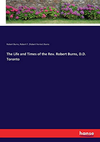 Life and Times of the Rev. Robert Burns, D. D. Toronto [Paperback]