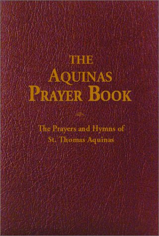 The Aquinas Prayer Book The Prayers And Hymns Of St. Thomas Aquinas [Paperback]