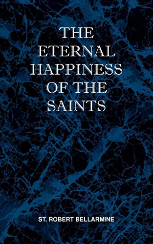 The Eternal Happiness Of The Saints [Paperback]