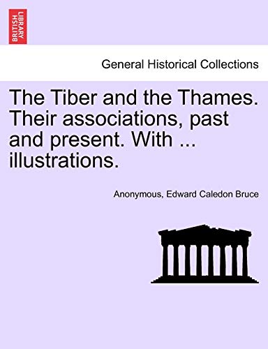 Tiber and the Thames Their Associations, Past and Present with Illustrations [Paperback]
