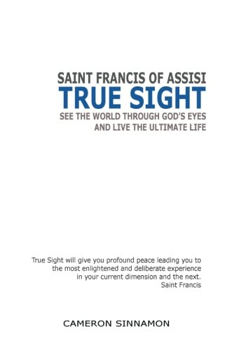 True Sight See The World Through Gods Eyes And Live The Ultimate Life [Paperback]