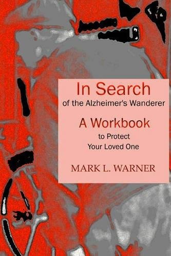 In Search Of The Alzheimer's Wanderer A Workbook To Protect Your Loved One [Spiral-bound]