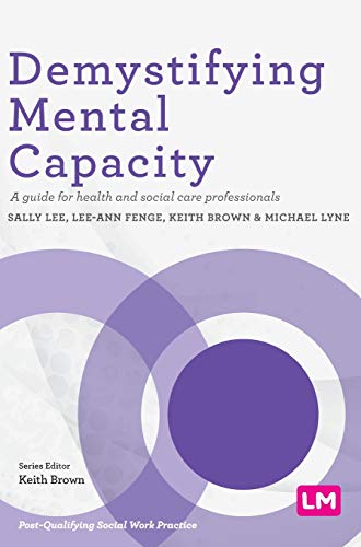 Demystifying Mental Capacity A guide for health and social care professionals [Hardcover]