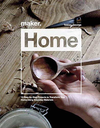 Maker.Home 15 Step-by-Step Projects to Transform Your Home [Hardcover]