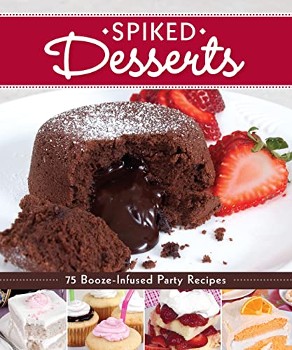 Spiked Desserts 75 Booze-Infused Party Recipes [Paperback]