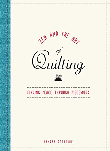 Zen and the Art of Quilting Finding Peace Through Piecework [Hardcover]
