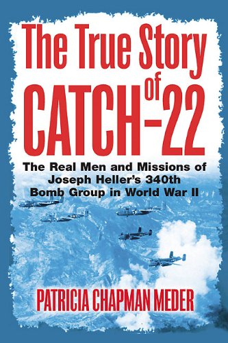 The True Story of Catch-22 The Real Men and Missions of Joseph Hellers 340th B [Hardcover]