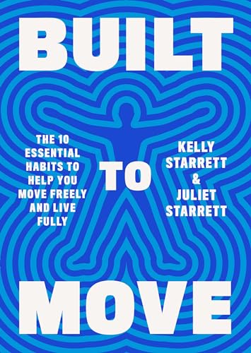 Built to Move The Ten Essential Habits to Help You Move Freely and Live Fully [Hardcover]