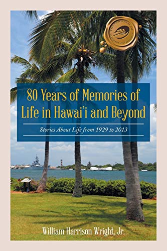 80 Years Of Memories Of Life In Hawaii And Beyond Biographical Stories About Li [Paperback]