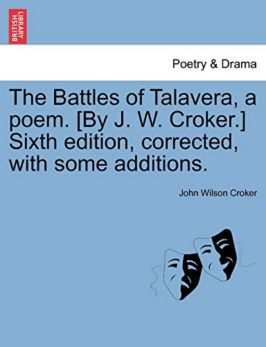 Battles of Talavera, a Poem [by J W Croker ] Sixth Edition, Corrected, with Some [Paperback]