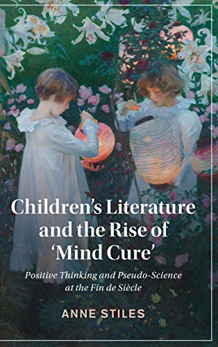 Children's Literature and the Rise of Mind Cure' Positive Thinking and Pseudo- [Hardcover]