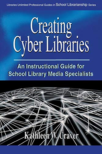 Creating Cyber Libraries An Instructional Guide for School Library Media Specia [Paperback]