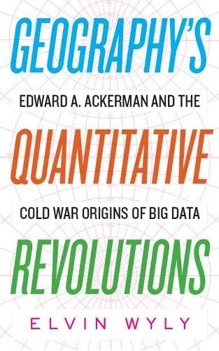 Geography&39s Quantitative Revolutions Edward A. Ackerman and the Cold War Or [Hardcover]