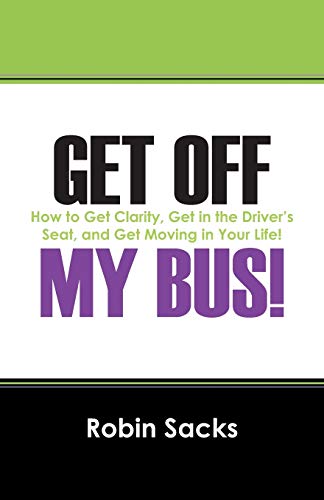 Get Off My Bus How To Get Clarity, Get In The Driver's Seat, And Get Moving In [Paperback]