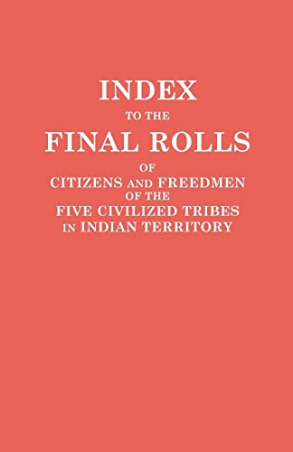 Index To The Final Rolls Of Citizens And Freedmen Of The Five Civilized Tribes I [Paperback]
