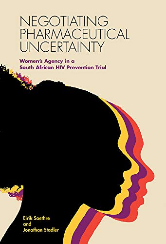 Negotiating Pharmaceutical Uncertainty Women's Agency In A South African Hiv Pr [Hardcover]