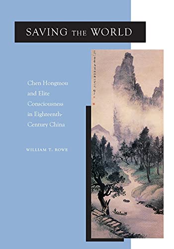 Saving the World Chen Hongmou and Elite Consciousness in Eighteenth-Century Chi [Paperback]