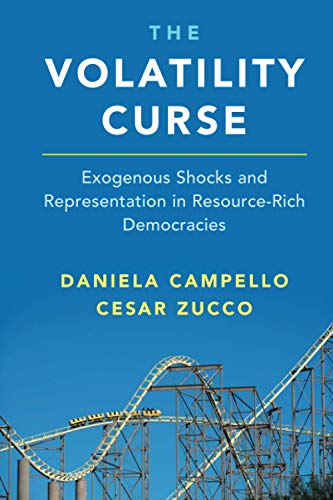The Volatility Curse Exogenous Shocks and Representation in Resource-Rich Democ [Paperback]