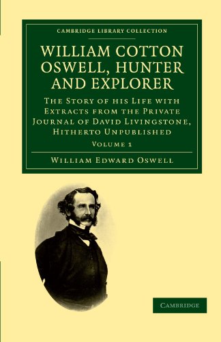 William Cotton Oswell, Hunter and Explorer The Story of his Life with Certain C [Paperback]