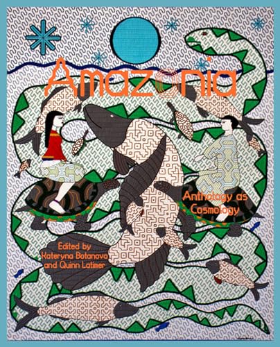 Amazonia Anthology as Cosmology [Paperback]