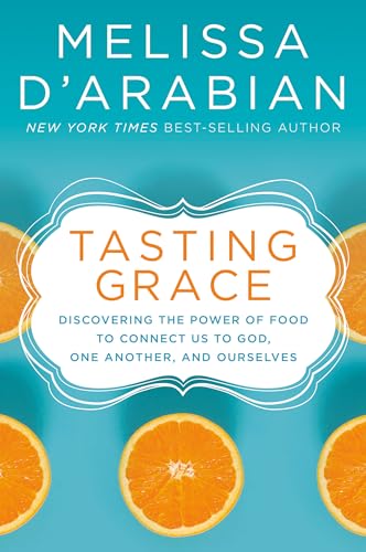 Tasting Grace Discovering the Power of Food to Connect Us to God, One Another,  [Hardcover]