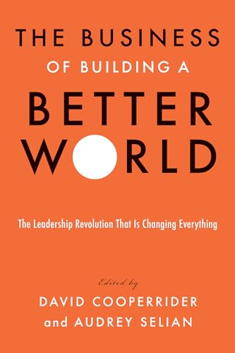 The Business of Building a Better World The Leadership Revolution That Is Chang [Hardcover]