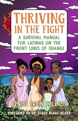 Thriving in the Fight A Survival Manual for Latinas on the Front Lines of Chang [Paperback]