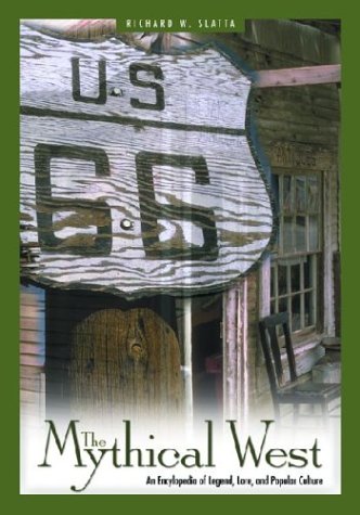 The Mythical West An Encyclopedia Of Legend, Lore, And Popular Culture [Hardcover]