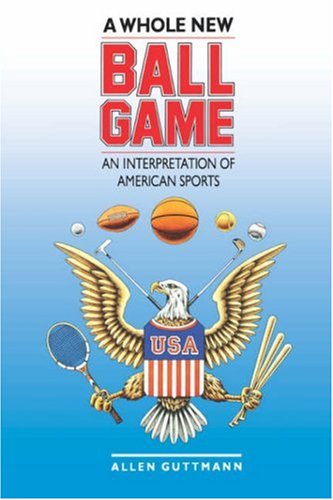 A Whole New Ball Game An Interpretation Of American Sports [Paperback]