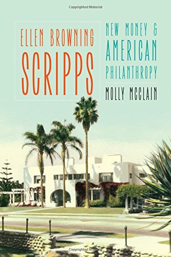 Ellen Browning Scripps New Money And American Philanthropy [Hardcover]