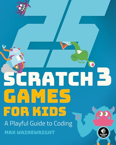 25 Scratch 3 Games for Kids A Playful Guide to Coding [Paperback]