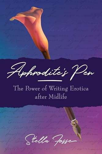 Aphrodite's Pen The Power of Writing Erotica after Midlife [Paperback]
