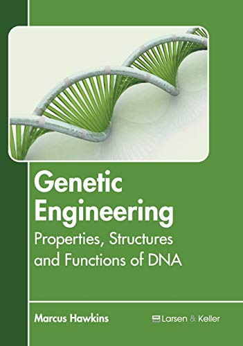 Genetic Engineering Properties, Structures and Functions of DNA [Hardcover]