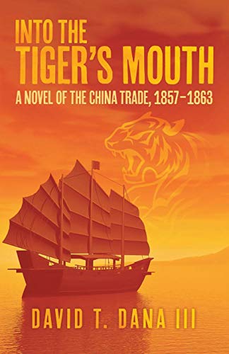 Into The Tiger's Mouth A Novel Of The China Trade, 1857-1863 [Paperback]