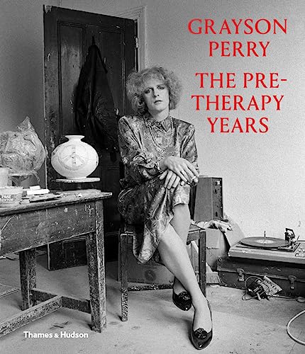 Grayson Perry The Pre-Therapy Years [Hardcover]