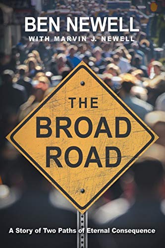 The Broad Road A Story Of Two Paths Of Eternal Consequence [Paperback]