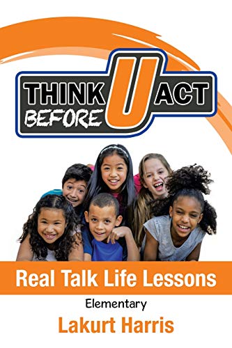 Think Before U Act Elementary  Real Talk Life Lessons [Paperback]