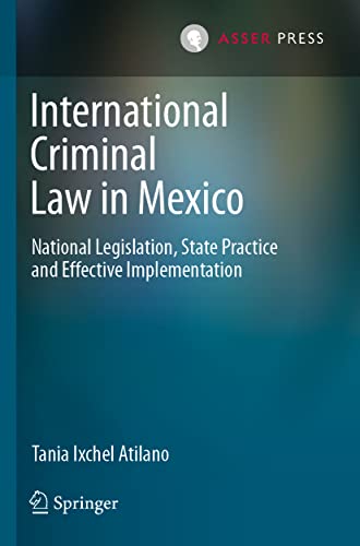 International Criminal Law in Mexico National Legislation, State Practice and E [Paperback]