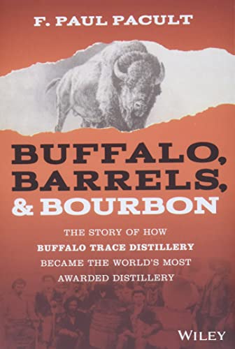 Buffalo, Barrels, and Bourbon The Story of How Buffalo Trace Distillery Became  [Hardcover]