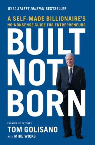 Built, Not Born A Self-Made Billionaire's No-Nonsense Guide for Entrepreneurs [Paperback]