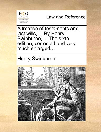 A Treatise Of Testaments And Last Wills, ... By Henry Swinburne, ... The Sixth E [Paperback]