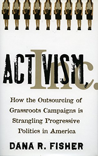 Activism, Inc. How the Outsourcing of Grassroots Campaigns Is Strangling Progre [Hardcover]