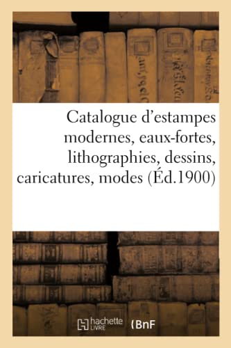 Catalogue D'Estampes Modernes, Eaux-Fortes, Lithographies, Dessins, Caricatures,