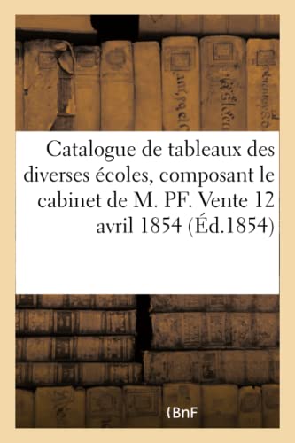 Catalogue de Tableaux des Diverses Ecoles, Composant le Cabinet de M. Pf, Peintr [Paperback]
