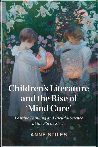 Children's Literature and the Rise of Mind Cure' Positive Thinking and Pseudo- [Paperback]