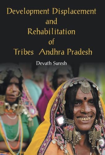 Development Displacement And Rehabilitation Of Tribes In Andhra Pradesh