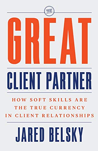 Great Client Partner  How Soft Skills Are the True Currency in Client Relations [Paperback]