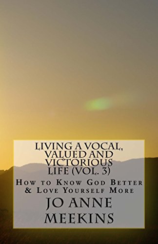 How to Know God Better and Love Yourself More  Living a Vocal, Valued and Victo [Paperback]