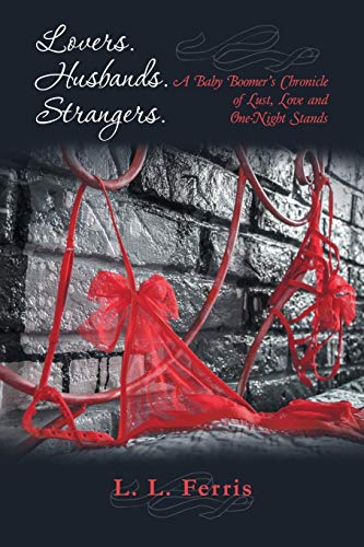 Lovers. Husbands. Strangers. A Baby Boomers Chronicle Of Lust, Love And One-Ni [Paperback]