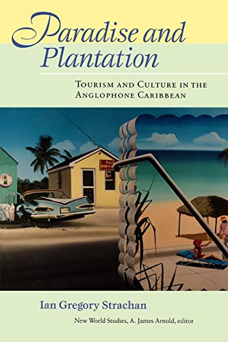 Paradise And Plantation Tourism And Culture In The Anglophone Caribbean (new Wo [Paperback]